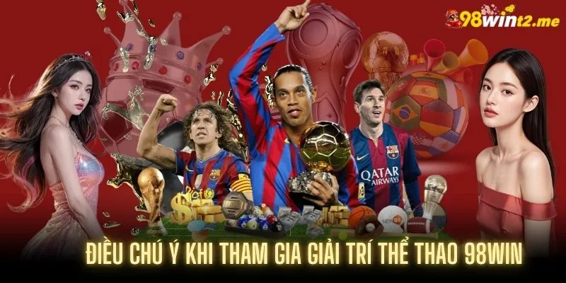 Hội viên cần chú ý vài yếu tố khi chơi Thể thao tại 98WIN