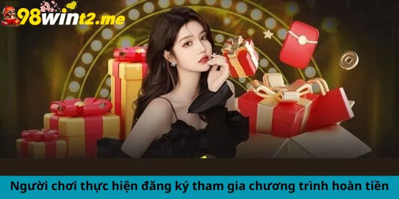 Người chơi thực hiện đăng ký tham gia chương trình hoàn tiền