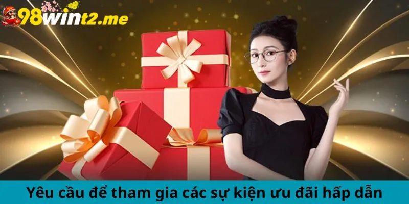 Yêu cầu để tham gia các sự kiện ưu đãi hấp dẫn