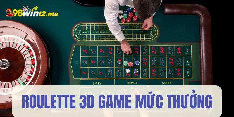 Mức thưởng 98Win quy định Roulette 3D game khá cao