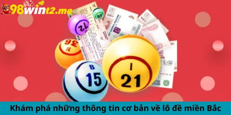 Khám phá những thông tin cơ bản về lô đề miền Bắc