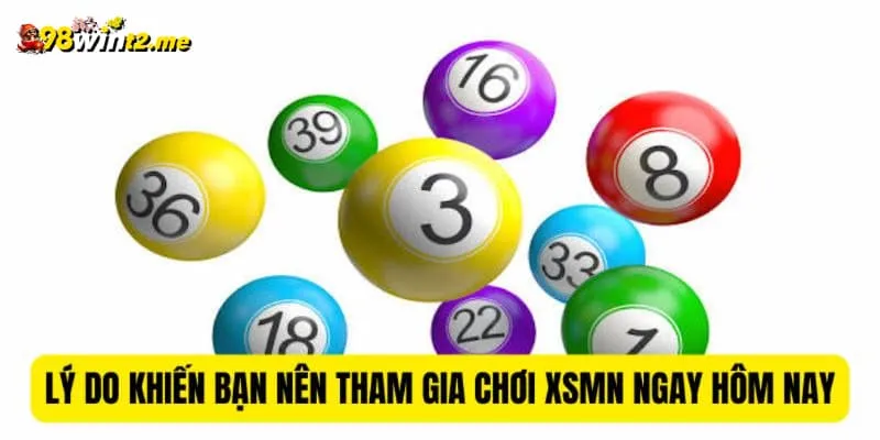 Lý do khiến bạn nên tham gia chơi XSMN tại 98win ngay hôm nay